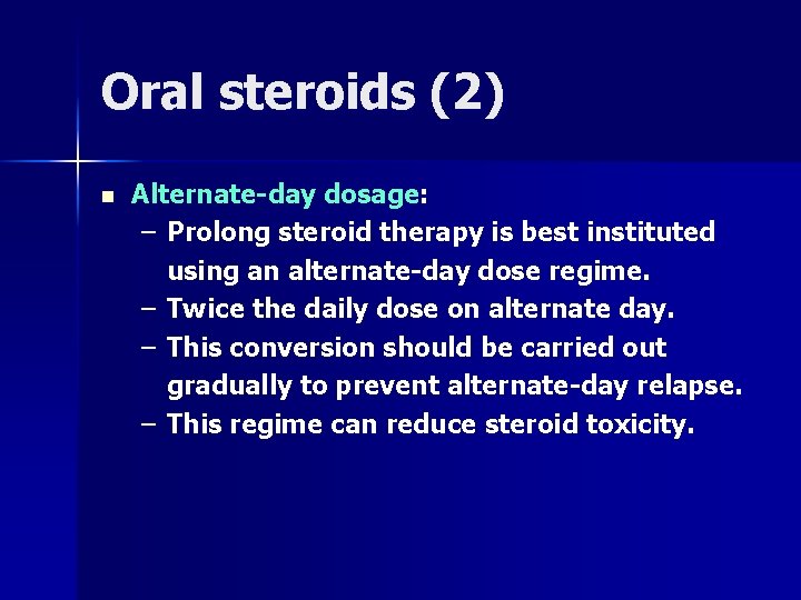 Oral steroids (2) n Alternate-day dosage: – Prolong steroid therapy is best instituted using Oral steroids (2) n Alternate-day dosage: – Prolong steroid therapy is best instituted using