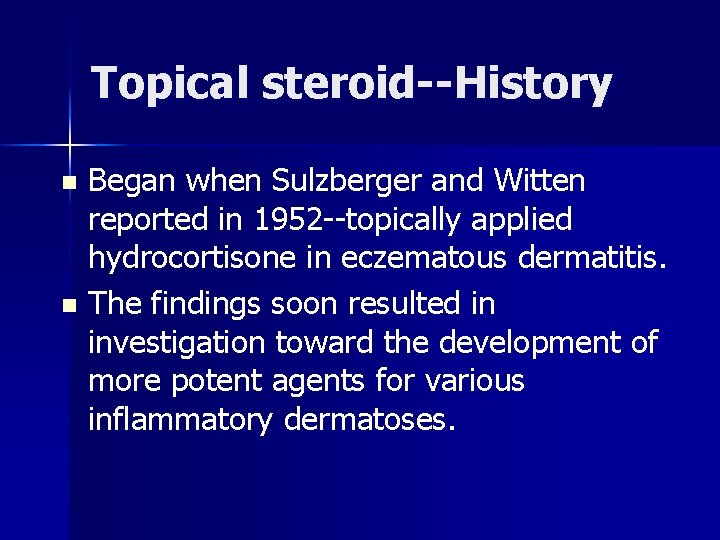 Topical steroid--History n n Began when Sulzberger and Witten reported in 1952 --topically applied Topical steroid--History n n Began when Sulzberger and Witten reported in 1952 --topically applied