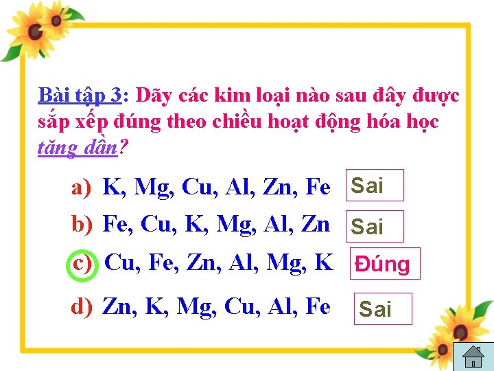 Bài tập 3: Dãy các kim loại nào sau đây được sắp xếp đúng Bài tập 3: Dãy các kim loại nào sau đây được sắp xếp đúng