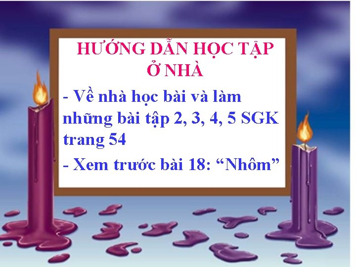 HƯỚNG DẪN HỌC TẬP Ở NHÀ - Về nhà học bài và làm những HƯỚNG DẪN HỌC TẬP Ở NHÀ - Về nhà học bài và làm những