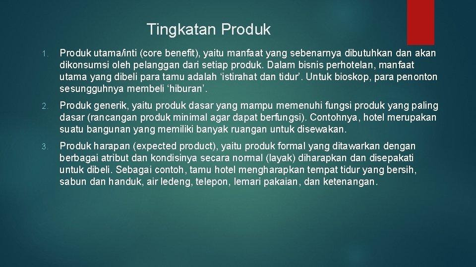 Tingkatan Produk 1. Produk utama/inti (core benefit), yaitu manfaat yang sebenarnya dibutuhkan dan akan