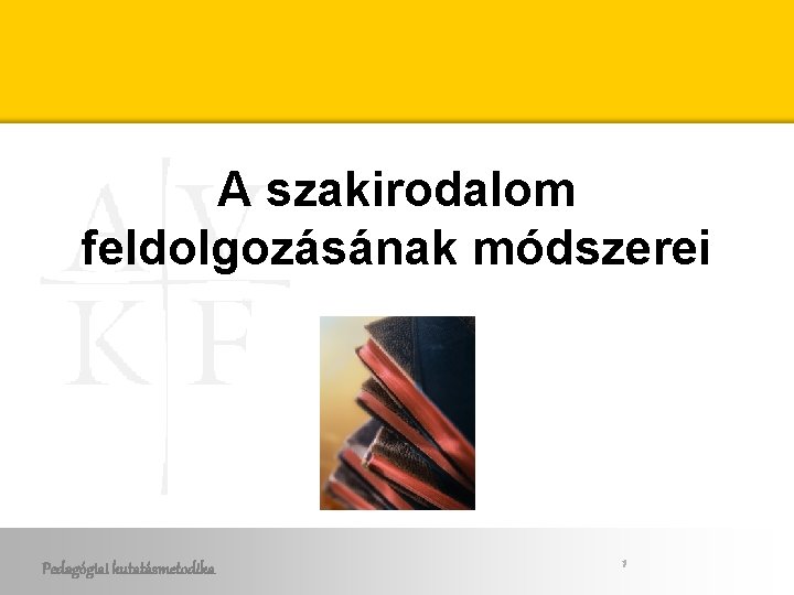 A szakirodalom feldolgozásának módszerei Pedagógiai kutatásmetodika 1 