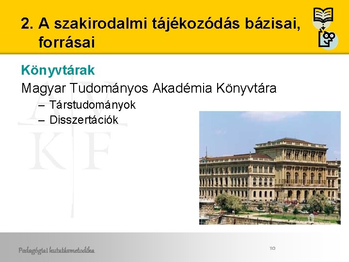 2. A szakirodalmi tájékozódás bázisai, forrásai Könyvtárak Magyar Tudományos Akadémia Könyvtára – Társtudományok –