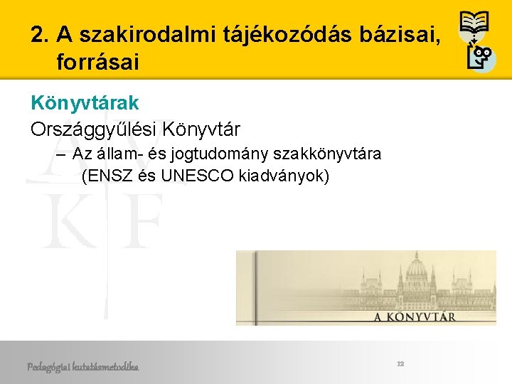 2. A szakirodalmi tájékozódás bázisai, forrásai Könyvtárak Országgyűlési Könyvtár – Az állam- és jogtudomány