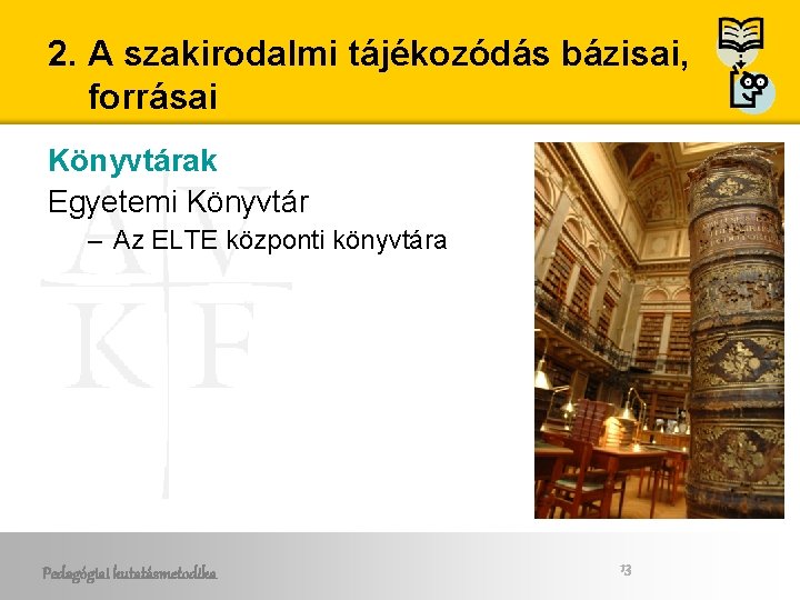 2. A szakirodalmi tájékozódás bázisai, forrásai Könyvtárak Egyetemi Könyvtár – Az ELTE központi könyvtára