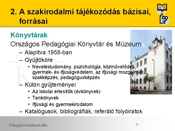 2. A szakirodalmi tájékozódás bázisai, forrásai Könyvtárak Országos Pedagógiai Könyvtár és Múzeum – Alapítva