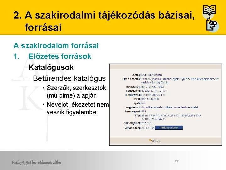 2. A szakirodalmi tájékozódás bázisai, forrásai A szakirodalom forrásai 1. Előzetes források Katalógusok –