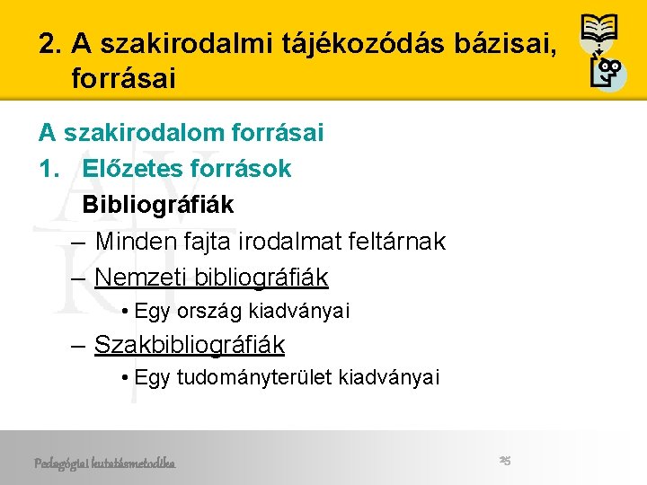 2. A szakirodalmi tájékozódás bázisai, forrásai A szakirodalom forrásai 1. Előzetes források Bibliográfiák – 2. A szakirodalmi tájékozódás bázisai, forrásai A szakirodalom forrásai 1. Előzetes források Bibliográfiák –