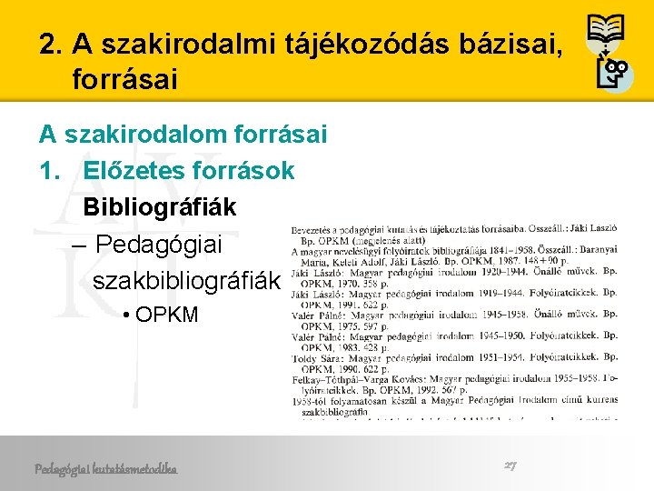 2. A szakirodalmi tájékozódás bázisai, forrásai A szakirodalom forrásai 1. Előzetes források Bibliográfiák – 2. A szakirodalmi tájékozódás bázisai, forrásai A szakirodalom forrásai 1. Előzetes források Bibliográfiák –