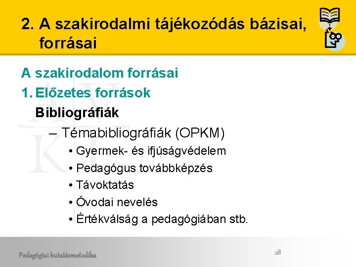 2. A szakirodalmi tájékozódás bázisai, forrásai A szakirodalom forrásai 1. Előzetes források Bibliográfiák –