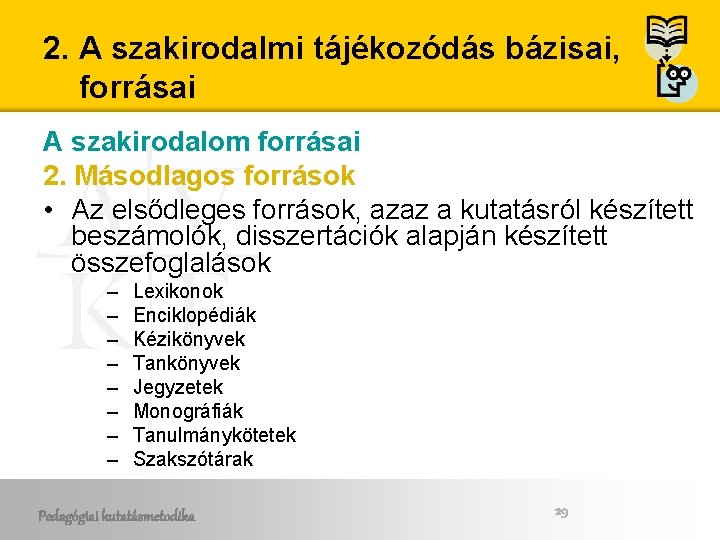 2. A szakirodalmi tájékozódás bázisai, forrásai A szakirodalom forrásai 2. Másodlagos források • Az