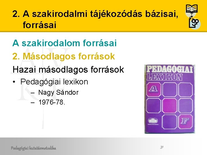 2. A szakirodalmi tájékozódás bázisai, forrásai A szakirodalom forrásai 2. Másodlagos források Hazai másodlagos 2. A szakirodalmi tájékozódás bázisai, forrásai A szakirodalom forrásai 2. Másodlagos források Hazai másodlagos