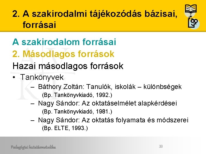 2. A szakirodalmi tájékozódás bázisai, forrásai A szakirodalom forrásai 2. Másodlagos források Hazai másodlagos