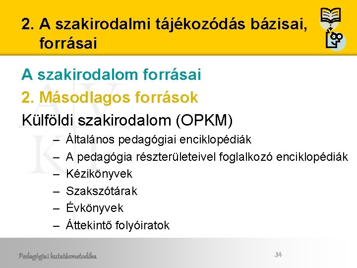 2. A szakirodalmi tájékozódás bázisai, forrásai A szakirodalom forrásai 2. Másodlagos források Külföldi szakirodalom