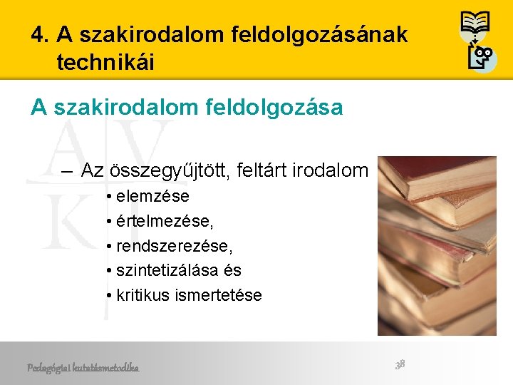 4. A szakirodalom feldolgozásának technikái A szakirodalom feldolgozása – Az összegyűjtött, feltárt irodalom • 4. A szakirodalom feldolgozásának technikái A szakirodalom feldolgozása – Az összegyűjtött, feltárt irodalom •