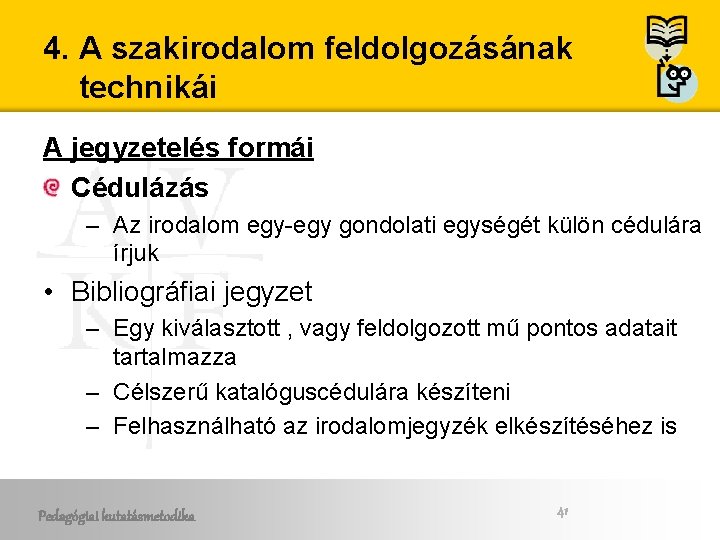 4. A szakirodalom feldolgozásának technikái A jegyzetelés formái Cédulázás – Az irodalom egy-egy gondolati