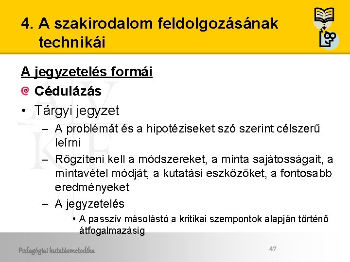 4. A szakirodalom feldolgozásának technikái A jegyzetelés formái Cédulázás • Tárgyi jegyzet – A