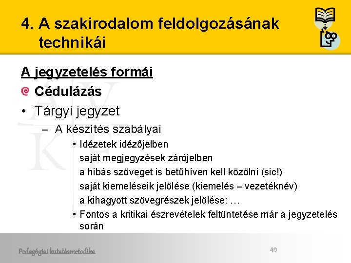 4. A szakirodalom feldolgozásának technikái A jegyzetelés formái Cédulázás • Tárgyi jegyzet – A