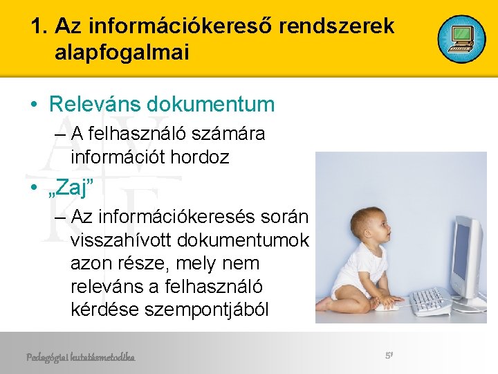 1. Az információkereső rendszerek alapfogalmai • Releváns dokumentum – A felhasználó számára információt hordoz