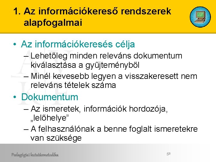 1. Az információkereső rendszerek alapfogalmai • Az információkeresés célja – Lehetőleg minden releváns dokumentum