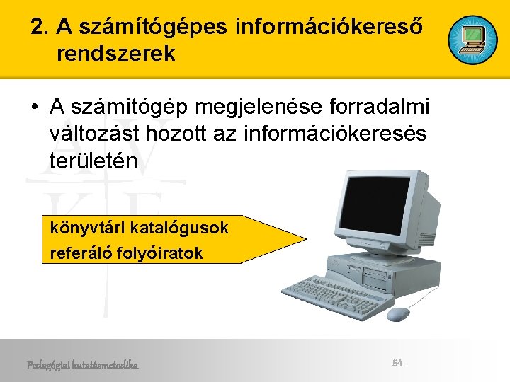 2. A számítógépes információkereső rendszerek • A számítógép megjelenése forradalmi változást hozott az információkeresés 2. A számítógépes információkereső rendszerek • A számítógép megjelenése forradalmi változást hozott az információkeresés