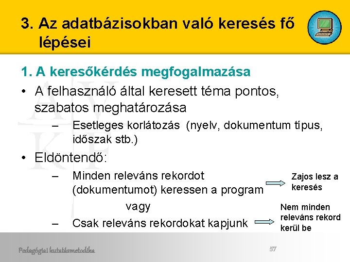 3. Az adatbázisokban való keresés fő lépései 1. A keresőkérdés megfogalmazása • A felhasználó