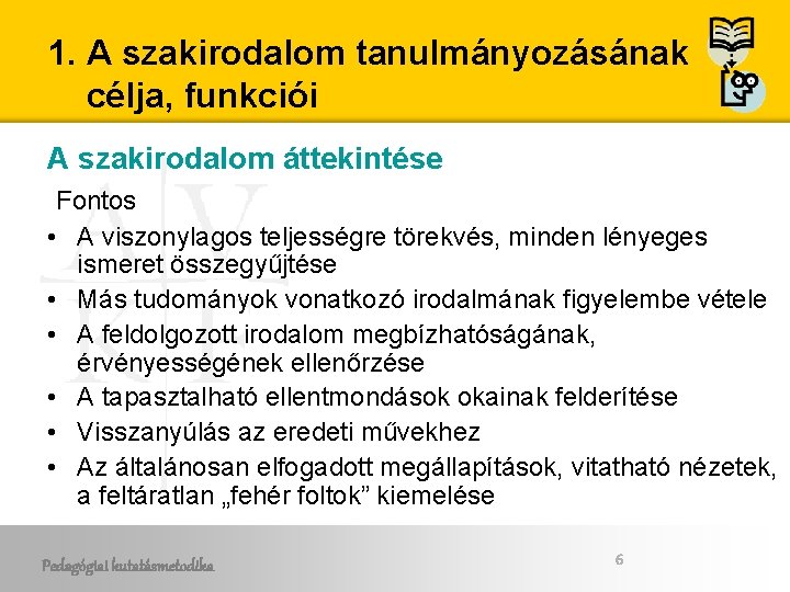 1. A szakirodalom tanulmányozásának célja, funkciói A szakirodalom áttekintése Fontos • A viszonylagos teljességre