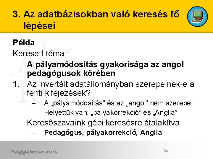 3. Az adatbázisokban való keresés fő lépései Példa Keresett téma: A pályamódosítás gyakorisága az 3. Az adatbázisokban való keresés fő lépései Példa Keresett téma: A pályamódosítás gyakorisága az