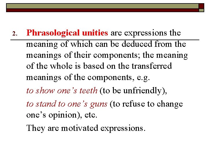2. Phrasological unities are expressions the meaning of which can be deduced from the 2. Phrasological unities are expressions the meaning of which can be deduced from the