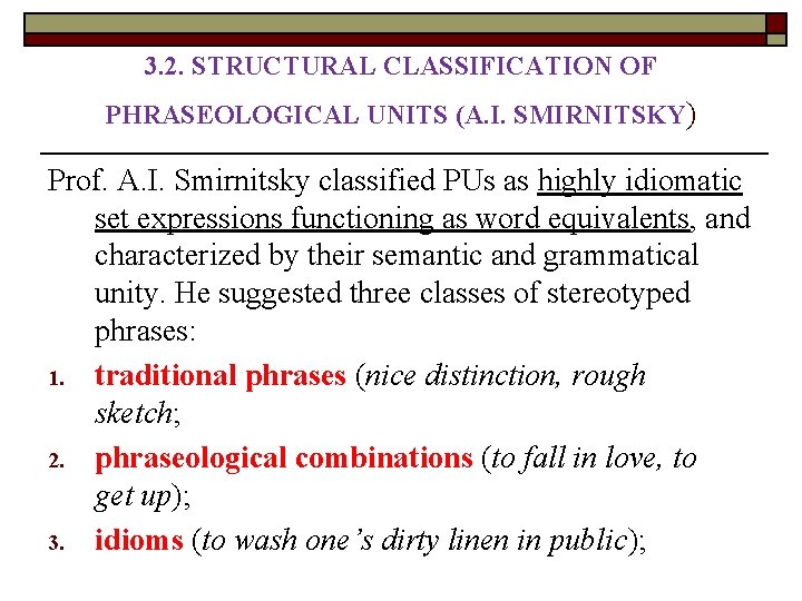 3. 2. STRUCTURAL CLASSIFICATION OF PHRASEOLOGICAL UNITS (A. I. SMIRNITSKY) Prof. A. I. Smirnitsky 3. 2. STRUCTURAL CLASSIFICATION OF PHRASEOLOGICAL UNITS (A. I. SMIRNITSKY) Prof. A. I. Smirnitsky
