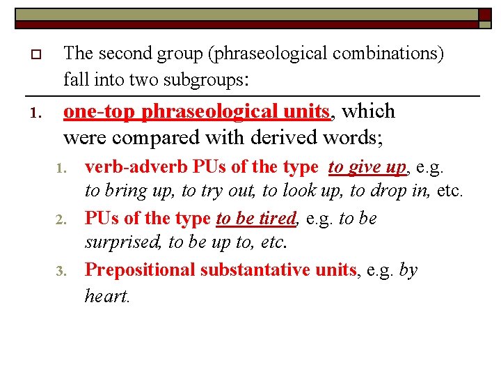 o The second group (phraseological combinations) fall into two subgroups: 1. one-top phraseological units, o The second group (phraseological combinations) fall into two subgroups: 1. one-top phraseological units,