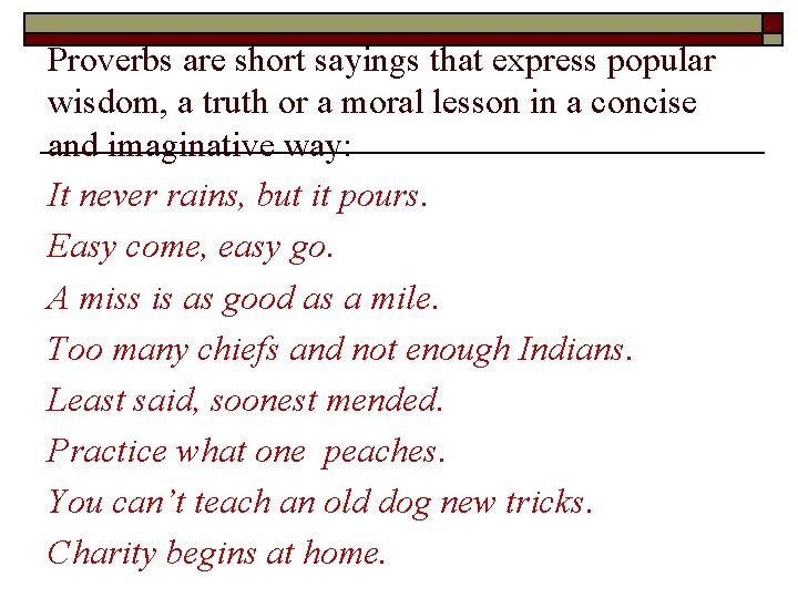 Proverbs are short sayings that express popular wisdom, a truth or a moral lesson Proverbs are short sayings that express popular wisdom, a truth or a moral lesson