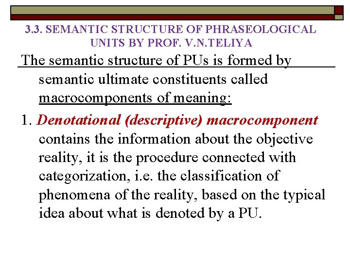 3. 3. SEMANTIC STRUCTURE OF PHRASEOLOGICAL UNITS BY PROF. V. N. TELIYA The semantic 3. 3. SEMANTIC STRUCTURE OF PHRASEOLOGICAL UNITS BY PROF. V. N. TELIYA The semantic