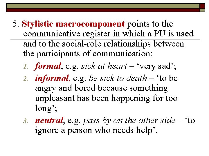 5. Stylistic macrocomponent points to the communicative register in which a PU is used 5. Stylistic macrocomponent points to the communicative register in which a PU is used