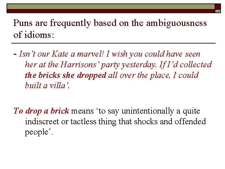 Puns are frequently based on the ambiguousness of idioms: - Isn’t our Kate a Puns are frequently based on the ambiguousness of idioms: - Isn’t our Kate a