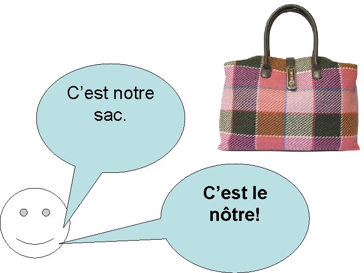 C’est notre sac. C’est le nôtre! 