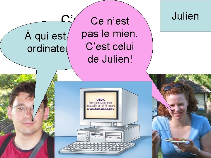 C’est. Ce à qui? n’est À qui est cetpas le mien. ordinateur? C’est celui