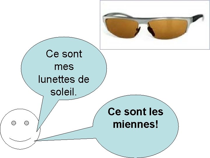 Ce sont mes lunettes de soleil. Ce sont les miennes! 