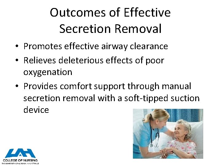 Outcomes of Effective Secretion Removal • Promotes effective airway clearance • Relieves deleterious effects