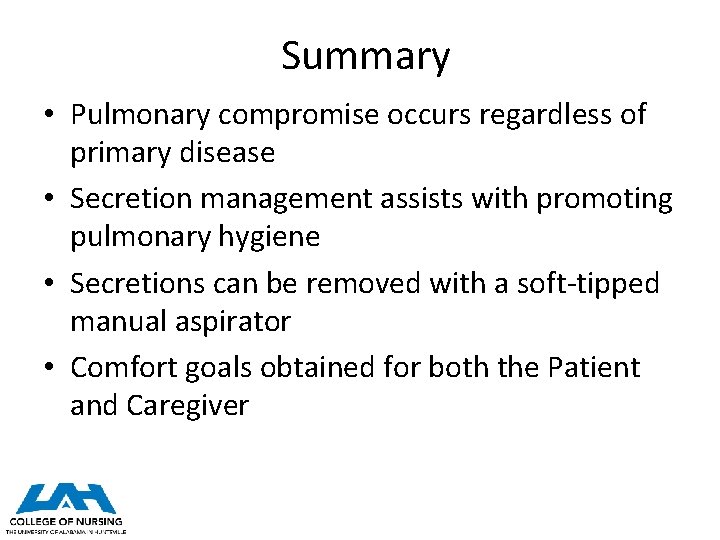 Summary • Pulmonary compromise occurs regardless of primary disease • Secretion management assists with