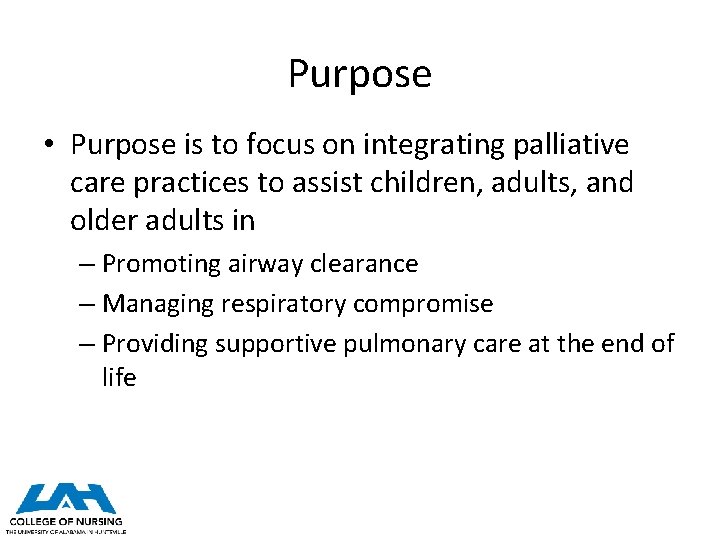 Purpose • Purpose is to focus on integrating palliative care practices to assist children,