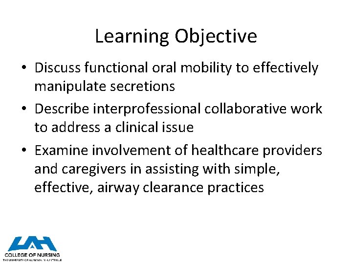 Learning Objective • Discuss functional oral mobility to effectively manipulate secretions • Describe interprofessional