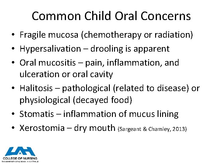 Common Child Oral Concerns • Fragile mucosa (chemotherapy or radiation) • Hypersalivation – drooling