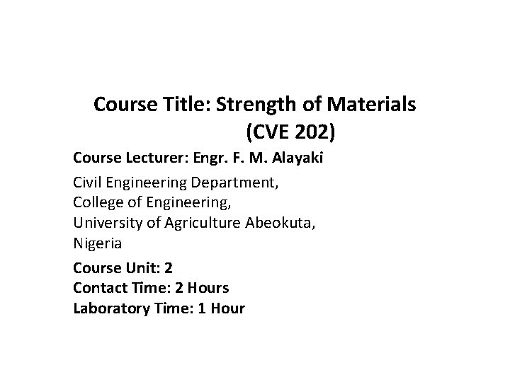 Course Title: Strength of Materials (CVE 202) Course Lecturer: Engr. F. M. Alayaki Civil