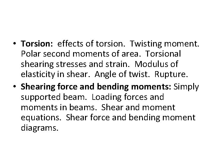  • Torsion: effects of torsion. Twisting moment. Polar second moments of area. Torsional