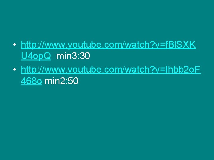  • http: //www. youtube. com/watch? v=f. Bl. SXK U 4 op. Q min