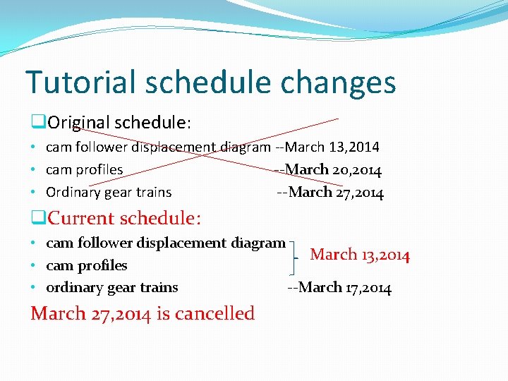 Tutorial schedule changes q. Original schedule: • cam follower displacement diagram --March 13, 2014