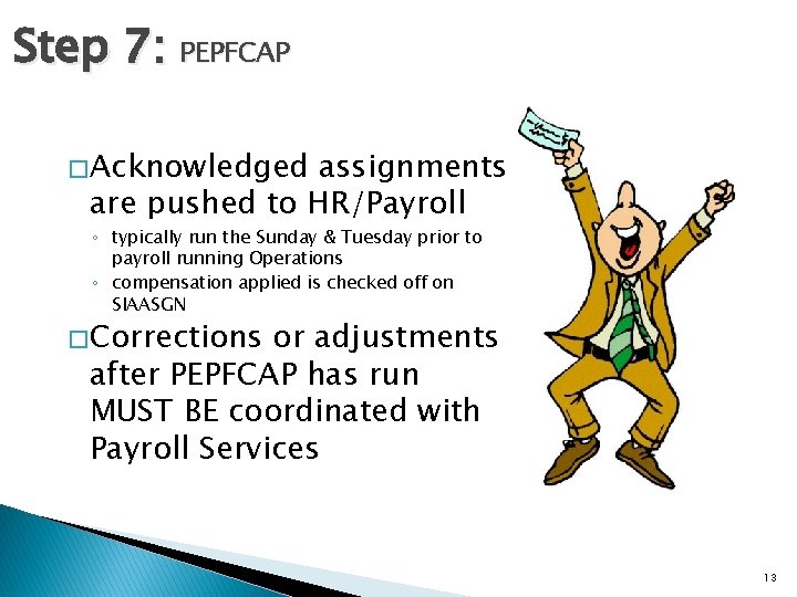 Step 7: PEPFCAP � Acknowledged assignments are pushed to HR/Payroll ◦ typically run the