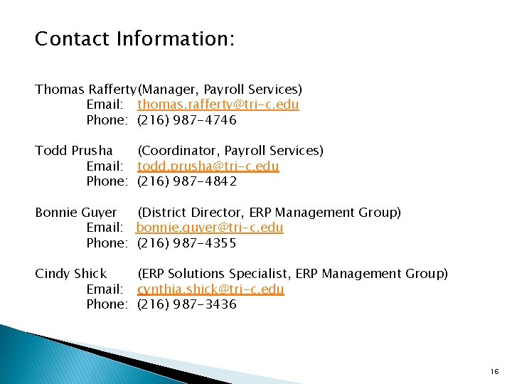 Contact Information: Thomas Rafferty(Manager, Payroll Services) Email: thomas. rafferty@tri-c. edu Phone: (216) 987 -4746