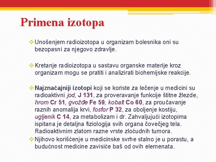 Primena izotopa v Unošenjem radioizotopa u organizam bolesnika oni su bezopasni za njegovo zdravlje.